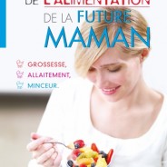 Vivez une grossesse saine avec Le guide de l’alimentation de la future maman